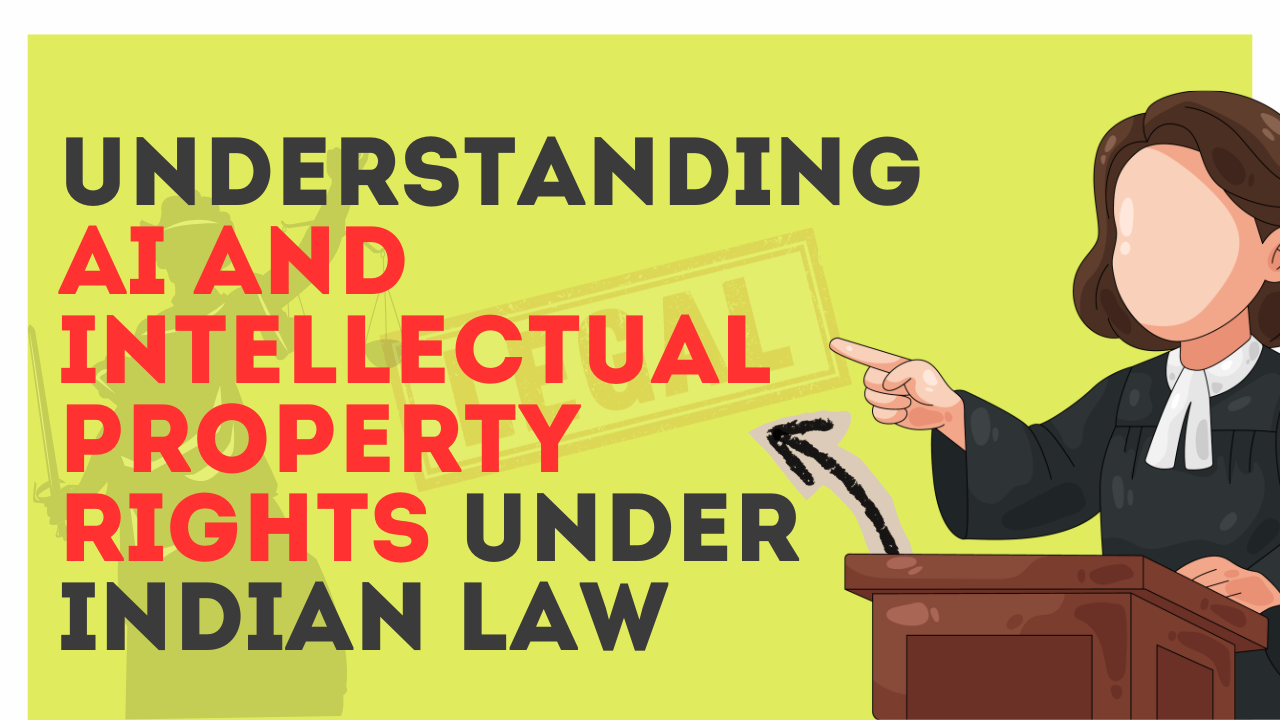 Understanding AI and Intellectual Property Rights Under Indian Law