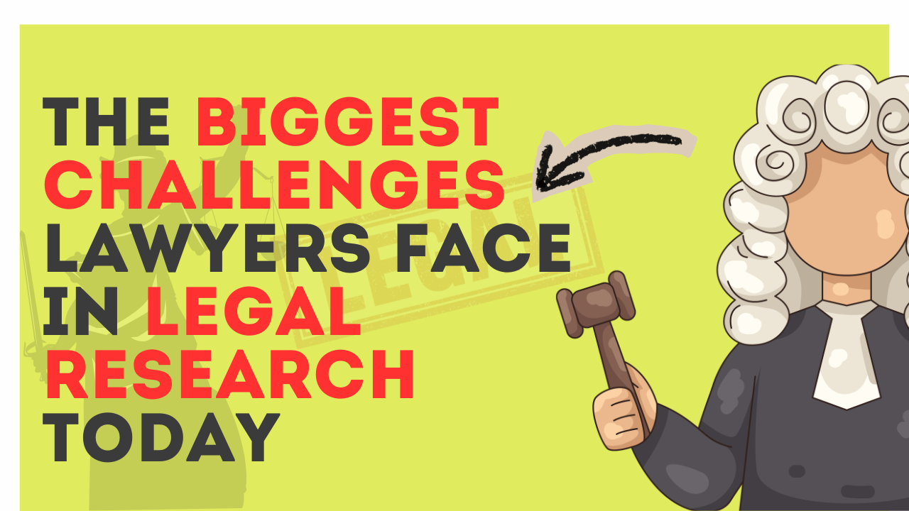 The biggest challenges lawyers face in legal research today.